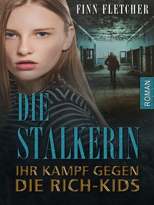 cover image of Die Stalkerin--ihr Kampf gegen die Rich-Kids